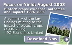 Focus on Yield: August 2008 Biotech crops: evidence, outcomes and impacts 1996-2006 - A summary of the key findings relating to theimpact of biotech crops (1996-2006) - PG Economics Limited