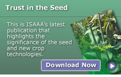 Trust in the Seed: This is ISAAA’s latest publication that highlights the significance of the seed and new crop technologies.